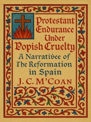 cover image of Protestant Endurance Under Popish Cruelty a Narrative of the Reformation in Spain